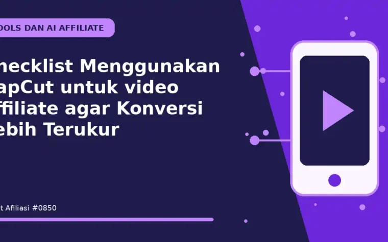 Checklist Menggunakan CapCut untuk video affiliate agar Konversi Lebih Terukur