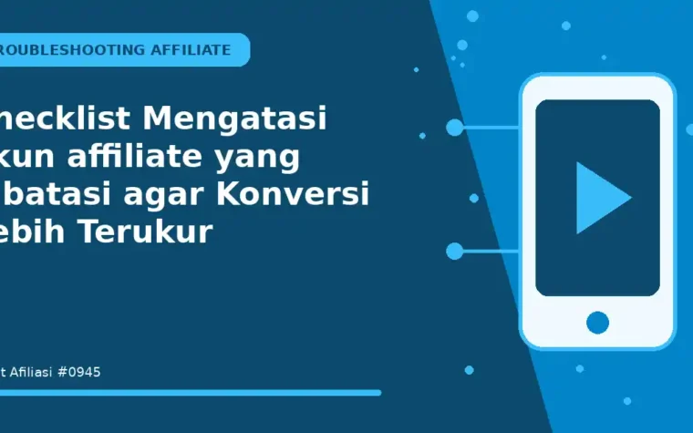 Checklist Mengatasi akun affiliate yang dibatasi agar Konversi Lebih Terukur