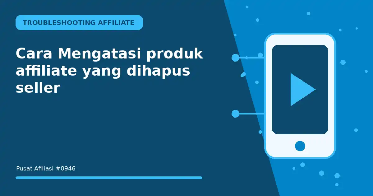 mengatasi produk affiliate yang dihapus seller