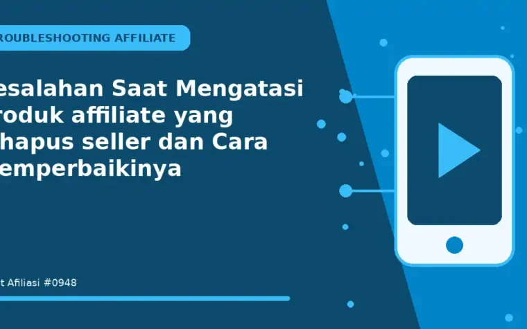Kesalahan Saat Mengatasi produk affiliate yang dihapus seller dan Cara Memperbaikinya