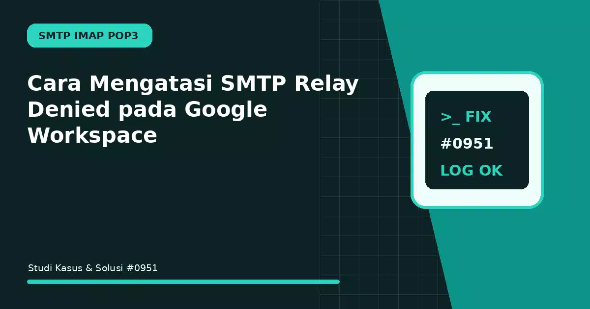 Cara Mengatasi SMTP Relay Denied pada Google Workspace