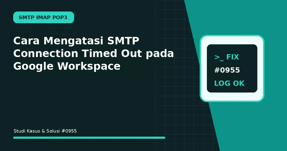 Cara Mengatasi SMTP Connection Timed Out pada Google Workspace
