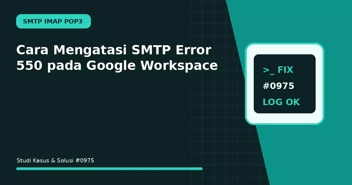 Cara Mengatasi SMTP Error 550 pada Google Workspace