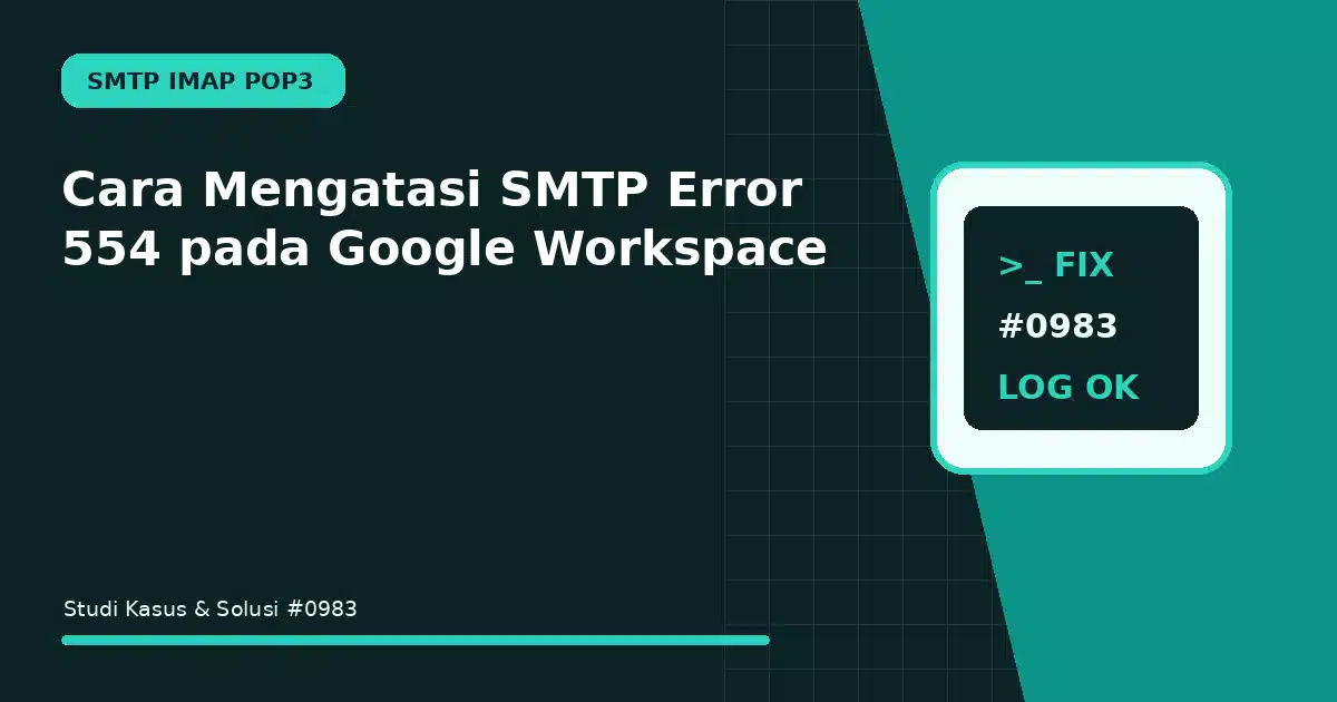 Cara Mengatasi SMTP Error 554 pada Google Workspace
