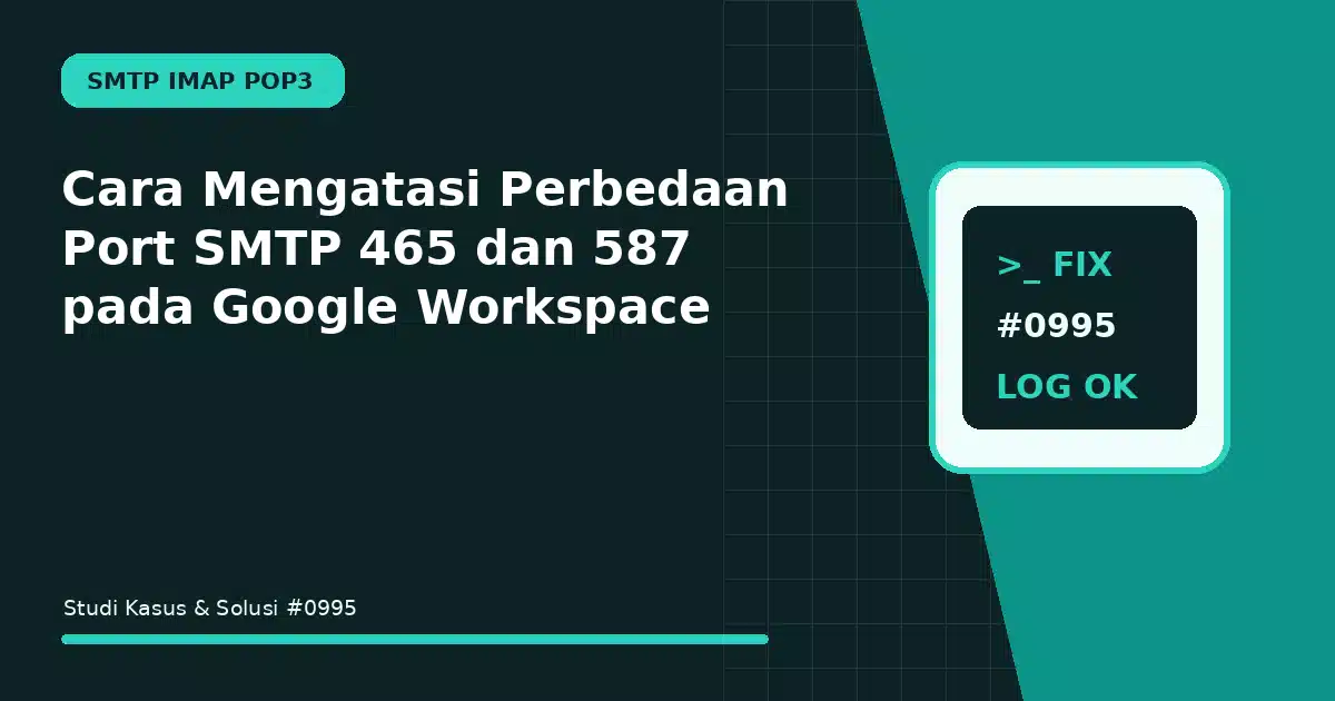 Cara Mengatasi Perbedaan Port SMTP 465 dan 587 pada Google Workspace