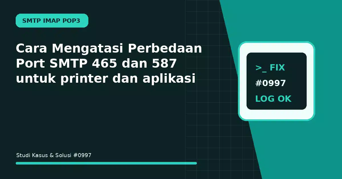 Cara Mengatasi Perbedaan Port SMTP 465 dan 587 untuk printer dan aplikasi